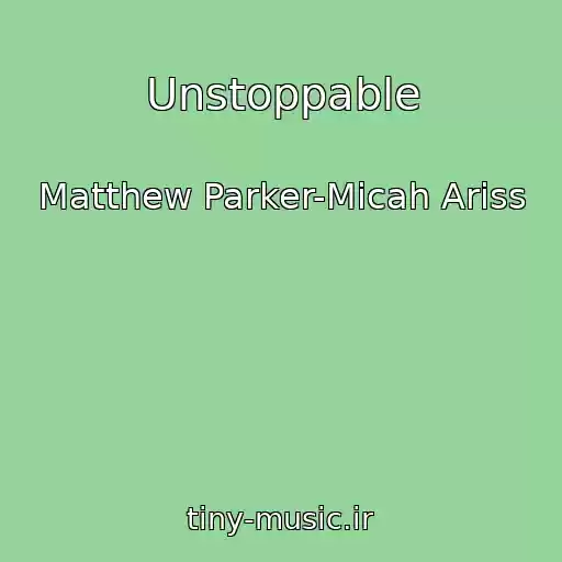 کاور آهنگ Unstoppable از Matthew Parker-Micah Ariss