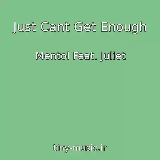 کاور آهنگ Just Cant Get Enough از Mentol Feat. Juliet