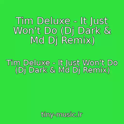 کاور آهنگ Tim Deluxe - It Just Won't Do (Dj Dark & Md Dj Remix) از Tim Deluxe - It Just Won't Do (Dj Dark & Md Dj Remix)