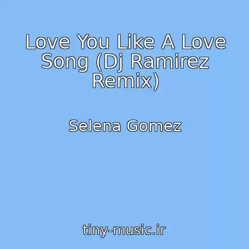 کاور آهنگ Love You Like A Love Song (Dj Ramirez Remix) از Selena Gomez