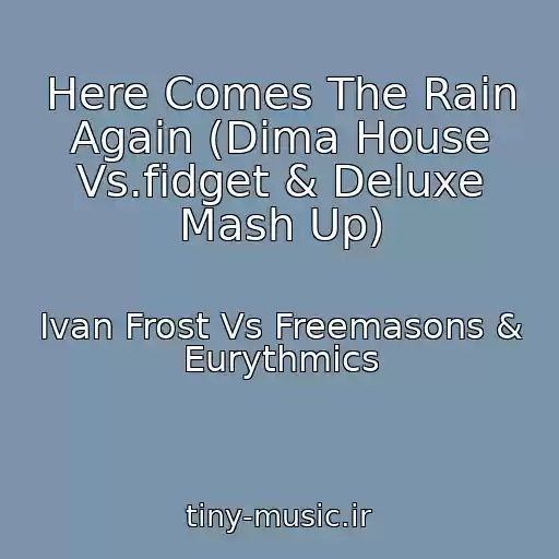 کاور آهنگ Here Comes The Rain Again (Dima House Vs.fidget & Deluxe Mash Up) از Ivan Frost Vs Freemasons & Eurythmics