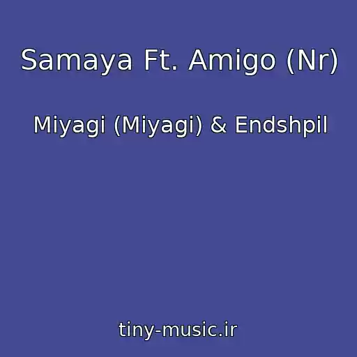 کاور آهنگ Samaya Ft. Amigo (Nr) از Miyagi (Miyagi) & Endshpil
