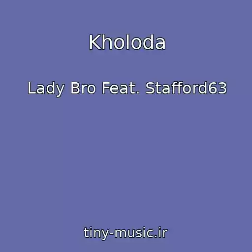کاور آهنگ Kholoda از Lady Bro Feat. Stafford63