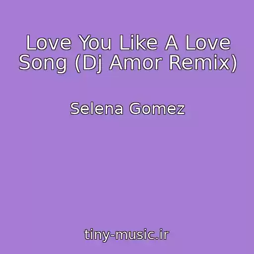 کاور آهنگ Love You Like A Love Song (Dj Amor Remix) از Selena Gomez