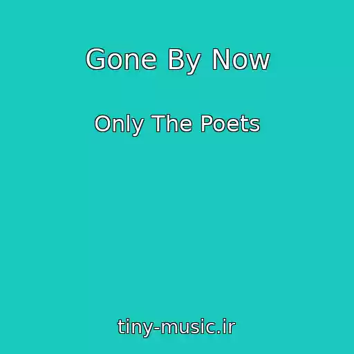 کاور آهنگ Gone By Now از Only The Poets