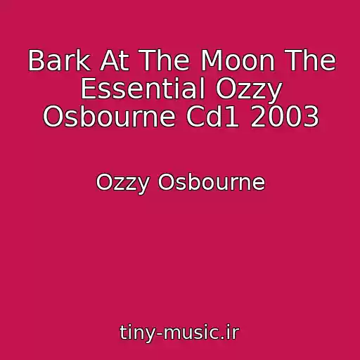 کاور آهنگ Bark At The Moon The Essential Ozzy Osbourne Cd1 2003 از Ozzy Osbourne