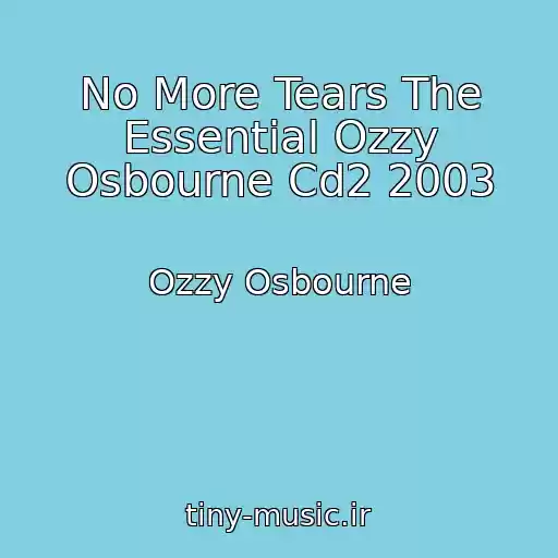 کاور آهنگ No More Tears The Essential Ozzy Osbourne Cd2 2003 از Ozzy Osbourne