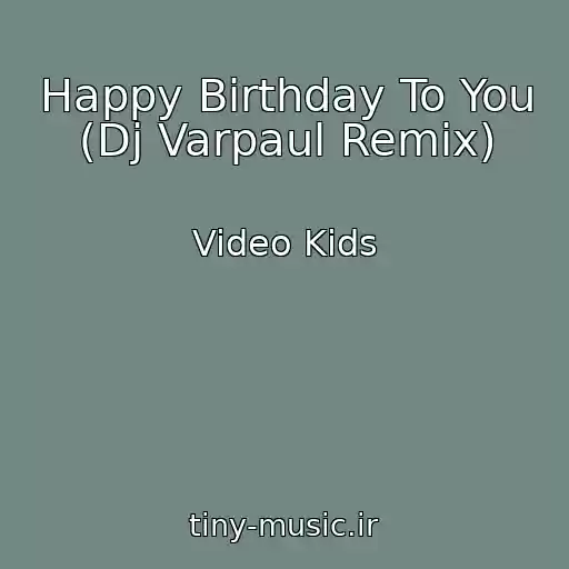 کاور آهنگ Happy Birthday To You (Dj Varpaul Remix) از Video Kids