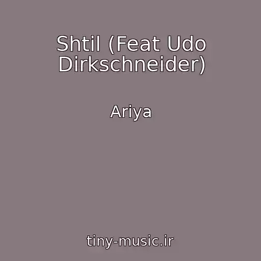 کاور آهنگ Shtil (Feat Udo Dirkschneider) از Ariya