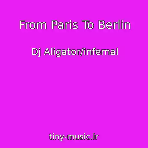 کاور آهنگ From Paris To Berlin از Dj Aligator/infernal