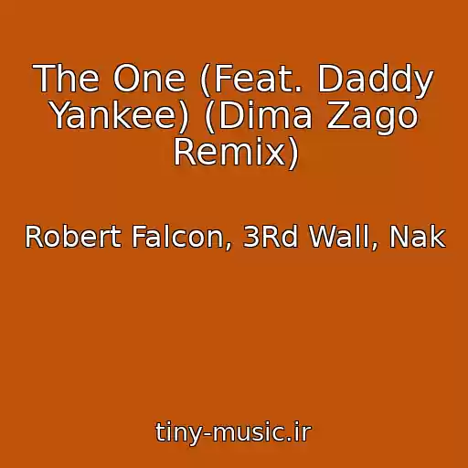 کاور آهنگ The One (Feat. Daddy Yankee) (Dima Zago Remix) از Robert Falcon, 3Rd Wall, Nak