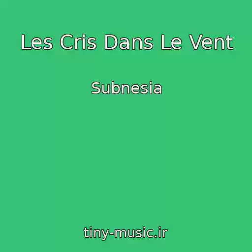 کاور آهنگ Les Cris Dans Le Vent از Subnesia
