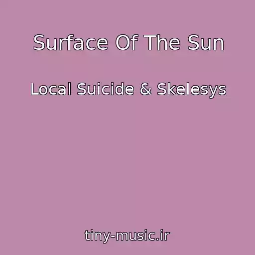 کاور آهنگ Surface Of The Sun از Local Suicide & Skelesys
