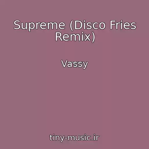 کاور آهنگ Supreme (Disco Fries Remix) از Vassy