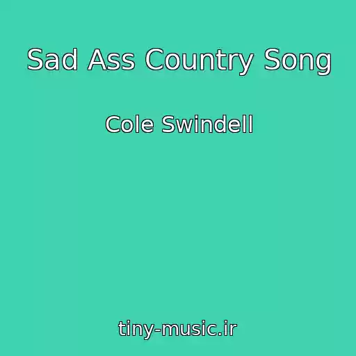 کاور آهنگ Sad Ass Country Song از Cole Swindell