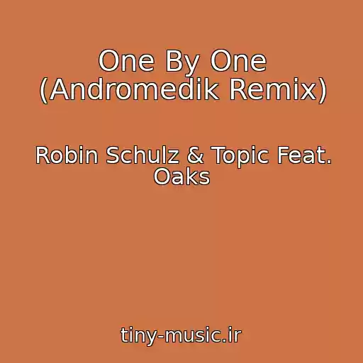 کاور آهنگ One By One (Andromedik Remix) از Robin Schulz & Topic Feat. Oaks