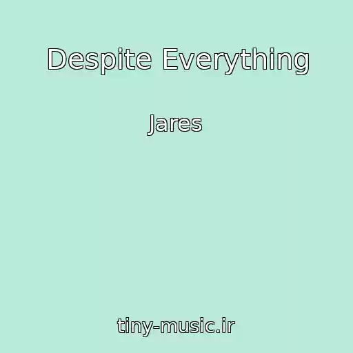 کاور آهنگ Despite Everything از Jares