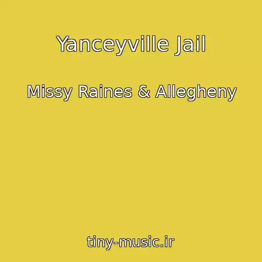 کاور آهنگ Yanceyville Jail از Missy Raines & Allegheny