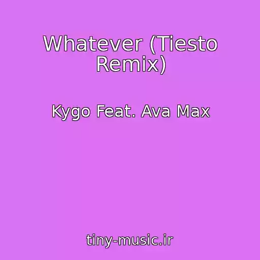 کاور آهنگ Whatever (Tiesto Remix) از Kygo Feat. Ava Max