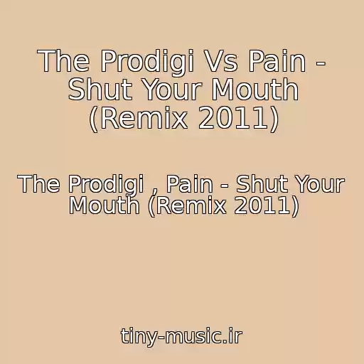 کاور آهنگ The Prodigi Vs Pain - Shut Your Mouth (Remix 2011) از The Prodigi , Pain - Shut Your Mouth (Remix 2011)