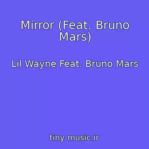 کاور آهنگ Mirror (Feat. Bruno Mars) از Lil Wayne Feat. Bruno Mars