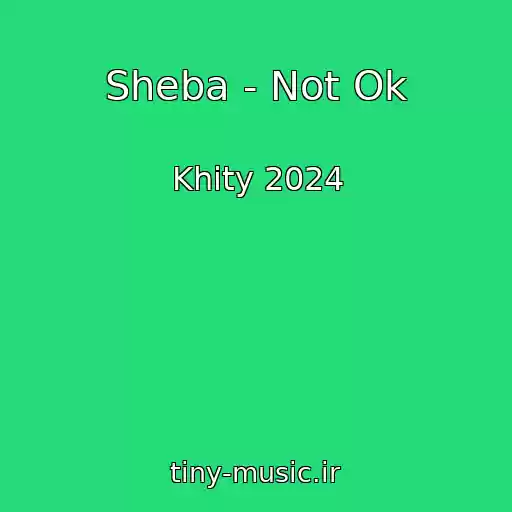 کاور آهنگ Sheba - Not Ok از Khity 2024