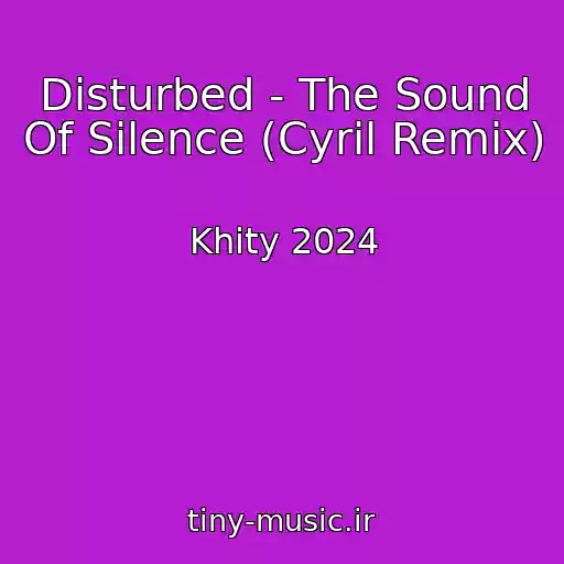 کاور آهنگ Disturbed - The Sound Of Silence (Cyril Remix) از Khity 2024