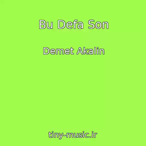 کاور آهنگ Bu Defa Son از Demet Akalin