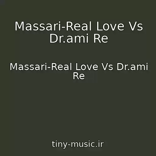 کاور آهنگ Massari-Real Love Vs Dr.ami Re از Massari-Real Love Vs Dr.ami Re