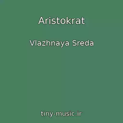 کاور آهنگ Aristokrat از Vlazhnaya Sreda