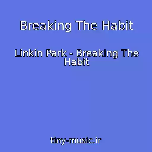 کاور آهنگ Breaking The Habit از Linkin Park - Breaking The Habit