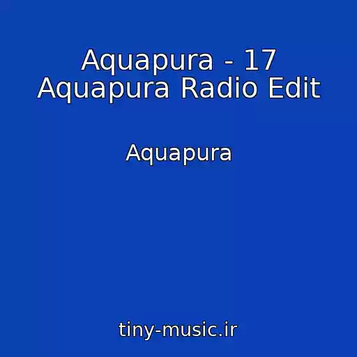 کاور آهنگ Aquapura - 17 Aquapura Radio Edit از Aquapura