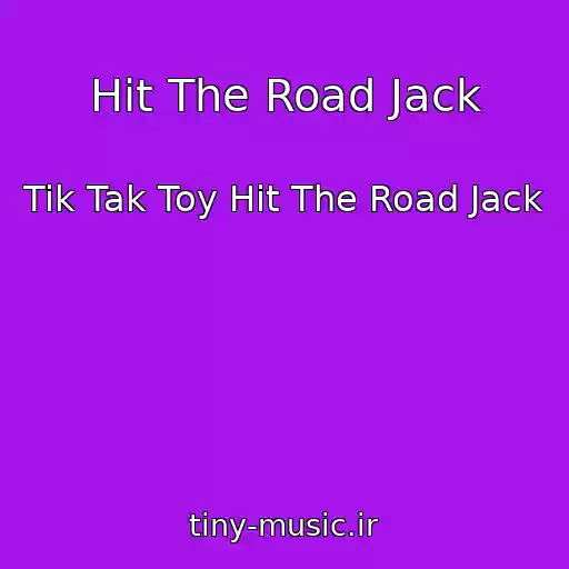 کاور آهنگ Hit The Road Jack از Tik Tak Toy Hit The Road Jack