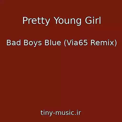 کاور آهنگ Pretty Young Girl از Bad Boys Blue (Via65 Remix)