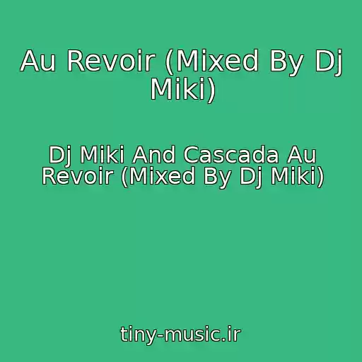 کاور آهنگ Au Revoir (Mixed By Dj Miki) از Dj Miki And Cascada Au Revoir (Mixed By Dj Miki)