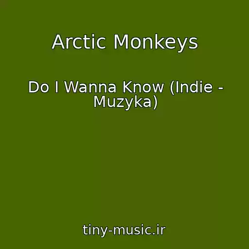 کاور آهنگ Arctic Monkeys از Do I Wanna Know (Indie - Muzyka)