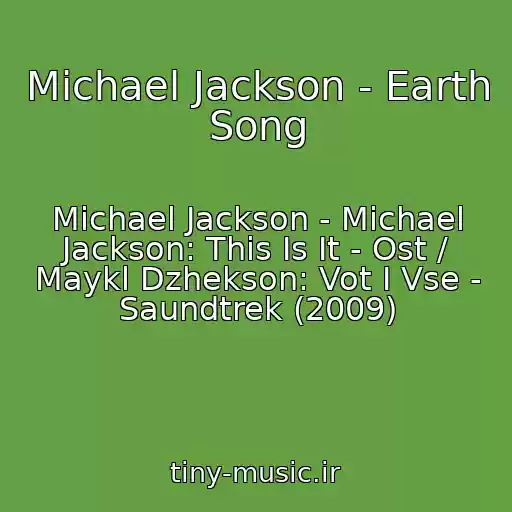 کاور آهنگ Michael Jackson - Earth Song از Michael Jackson - Michael Jackson: This Is It - Ost / Maykl Dzhekson: Vot I Vse - Saundtrek (2009)