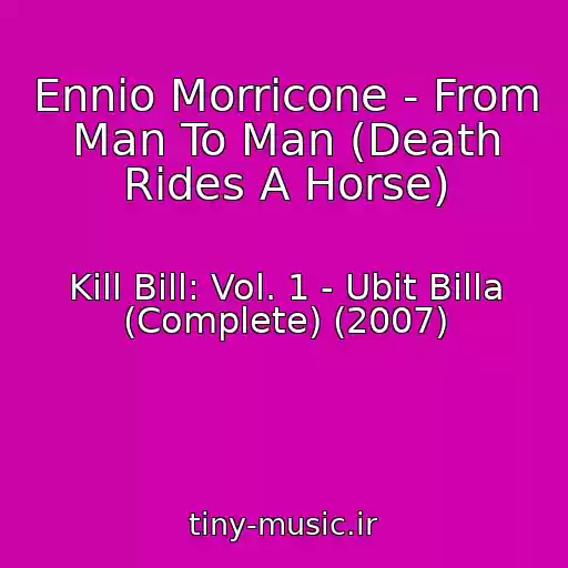 کاور آهنگ Ennio Morricone - From Man To Man (Death Rides A Horse) از Kill Bill: Vol. 1 - Ubit Billa (Complete) (2007)