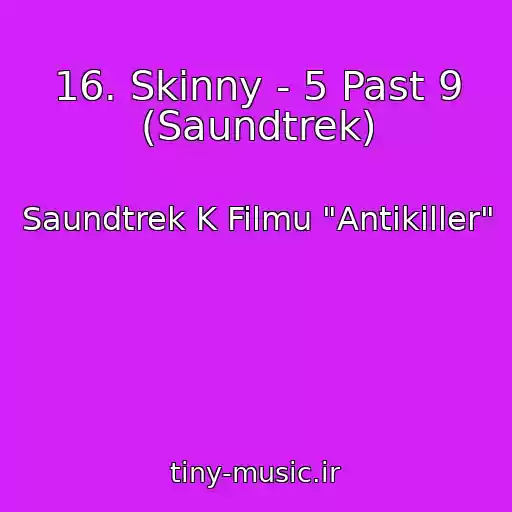 کاور آهنگ 16. Skinny - 5 Past 9 (Saundtrek) از Saundtrek K Filmu "Antikiller"