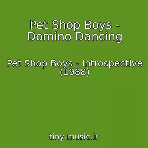 کاور آهنگ Pet Shop Boys - Domino Dancing از Pet Shop Boys - Introspective (1988)