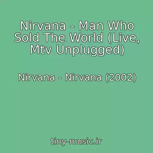 کاور آهنگ Nirvana - Man Who Sold The World (Live, Mtv Unplugged) از Nirvana - Nirvana (2002)