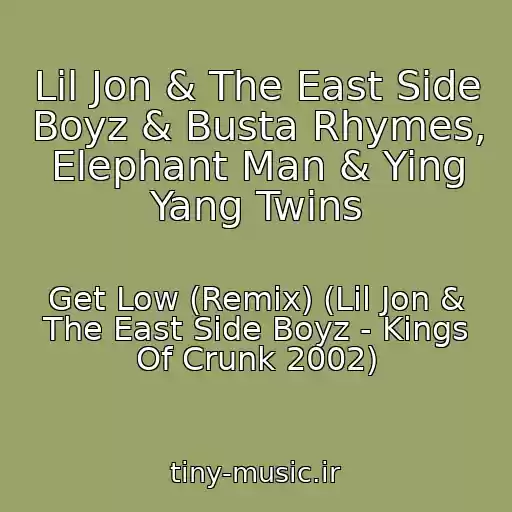 کاور آهنگ Lil Jon & The East Side Boyz & Busta Rhymes, Elephant Man & Ying Yang Twins از Get Low (Remix) (Lil Jon & The East Side Boyz - Kings Of Crunk 2002)