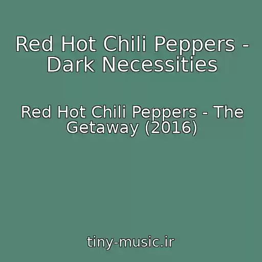 کاور آهنگ Red Hot Chili Peppers - Dark Necessities از Red Hot Chili Peppers - The Getaway (2016)