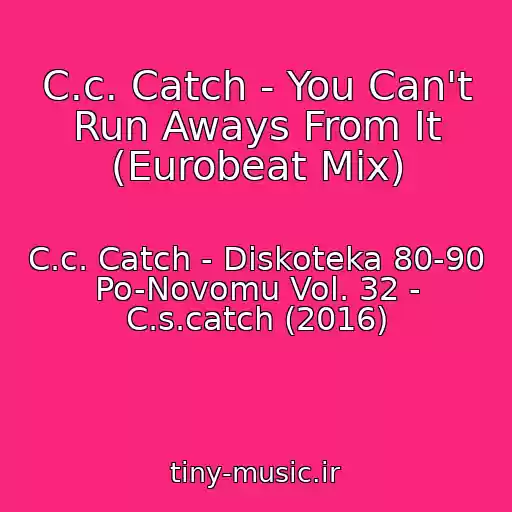 کاور آهنگ C.c. Catch - You Can't Run Aways From It (Eurobeat Mix) از C.c. Catch - Diskoteka 80-90 Po-Novomu Vol. 32 - C.s.catch (2016)