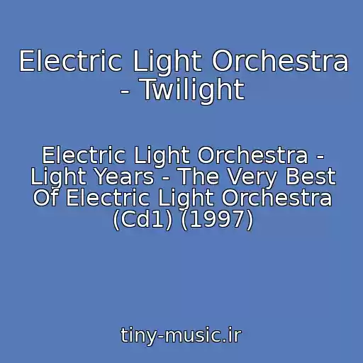 کاور آهنگ Electric Light Orchestra - Twilight از Electric Light Orchestra - Light Years - The Very Best Of Electric Light Orchestra (Cd1) (1997)