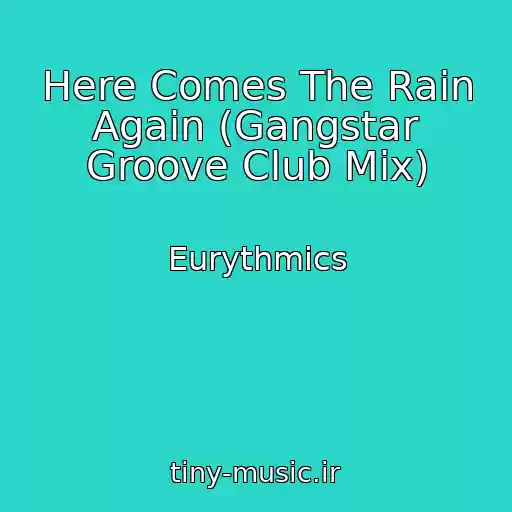 کاور آهنگ Here Comes The Rain Again (Gangstar Groove Club Mix) از Eurythmics