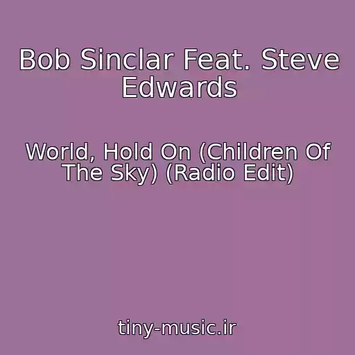 کاور آهنگ Bob Sinclar Feat. Steve Edwards از World, Hold On (Children Of The Sky) (Radio Edit)