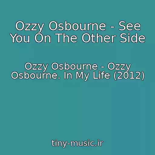 کاور آهنگ Ozzy Osbourne - See You On The Other Side از Ozzy Osbourne - Ozzy Osbourne. In My Life (2012)
