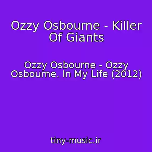 کاور آهنگ Ozzy Osbourne - Killer Of Giants از Ozzy Osbourne - Ozzy Osbourne. In My Life (2012)