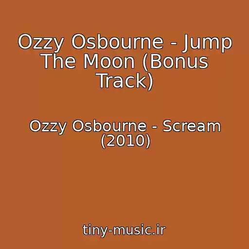 کاور آهنگ Ozzy Osbourne - Jump The Moon (Bonus Track) از Ozzy Osbourne - Scream (2010)